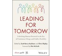 Leading for Tomorrow: Unlocking Human Potential in the Era of Continuous Change and Endless Possibility