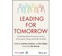 Leading for Tomorrow : Unlocking Human Potential in the Era of Continuous Change and Endless Possibility