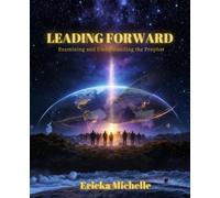 Leading Forward: Examining and Understanding the Prophet