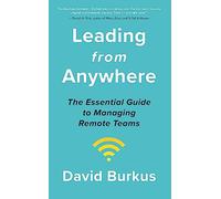 Leading From Anywhere: Unlock the Power and Performance of Remote Teams