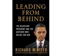 Leading From Behind: The Reluctant President and the Advisors Who Decide for Him