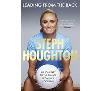 Leading From The Back: The autobiography of former Lionesses & Man City captain and women's sports champion, footballer Steph Houghton