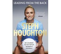Leading From The Back : The autobiography of former Lionesses captain and Women's Euro 2025 commentator, footballer Steph Houghton