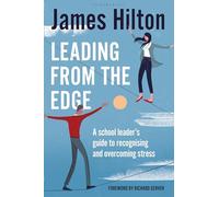 Leading from the Edge: A School Leader’s Guide to Recognising and Overcoming Stress