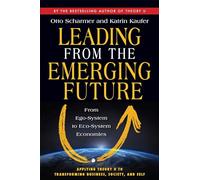 Leading from the Emerging Future: From Ego-System to Eco-System Economies (AGENCY/DISTRIBUTED)