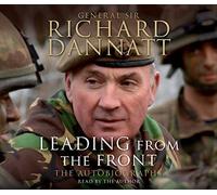 Leading from the Front: An Autobiography by General Sir Richard Dannatt (2010-09-16)