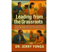 Leading from the Grassroots: How Coaching and Culture Taught Me What Business Schools Couldn't (Artificial Intelligence with Dr. Jerry Yonga)