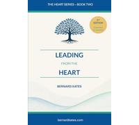 Leading from the Heart: How to Lead People with Honesty, Empathy and Purpose