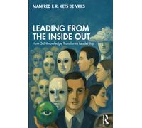 Leading from the Inside Out : How Self-Knowledge Transforms Leadership