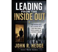 Leading From the Inside Out: The Hidden Cost of Leading With Low Emotional Intelligence in Corporate America