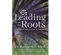Leading from the Roots: Nature-Inspired Leadership Lessons for Today's World