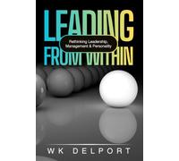 Leading from Within: Rethinking Leadership, Management & Personality