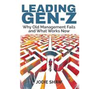 Leading Gen Z: Why Old Management Fails and What Works Now