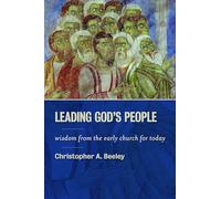 Leading God's People: Wisdom from the Early Church for Today