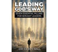 Leading God's Way: Seven Essential Pillars for Servant Leaders