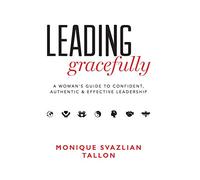 Leading Gracefully: A Women's Guide to Confident, Authentic & Effective Leadership