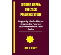 Leading Green: The Zack Polanski Story: Biography of a Trailblazer Shaping the Future of Environmental and Social Justice