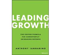 Leading Growth: The Proven Formula for Consistently Increasing Revenue