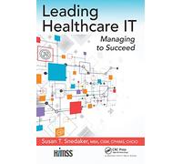Leading Healthcare IT: Managing to Succeed (HIMSS Book Series)