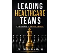 Leading Healthcare Teams: A Practical Guide to Healthcare Leadership
