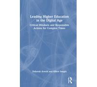 Leading Higher Education in the Digital Age : Critical Mindsets and Responsible Actions for Complex Times