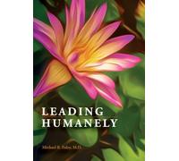 Leading Humanely: Integrating Modern Leadership Theory With Martial Arts Philosophy (Leading Humanely Series)