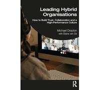 Leading Hybrid Organisations: How to Build Trust, Collaboration and a High-Performance Culture