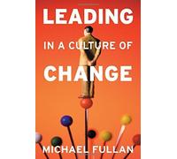 Leading in a Culture of Change by Fullan, Michael (2007) Paperback