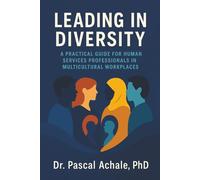 Leading in Diversity: A Practical Guide for Human Services Professionals in Multicultural Workplaces
