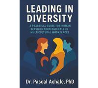 Leading in Diversity: A Practical Guide for Human Services Professionals in Multicultural Workplaces