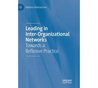 Leading in Inter-Organizational Networks : Towards a Reflexive Practice