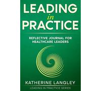 Leading in Practice: Reflective Journal for Healthcare Leaders