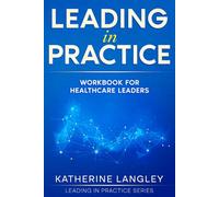 Leading in Practice: Workbook for Healthcare Leaders