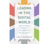 Leading in the Digital World - How to Foster Creativity, Collaboration, and Inclusivity (Management on the Cutting Edge)