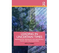 Leading in Uncertain Times : Professional Resilience for Individuals, Teams and Organizations