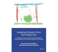 Leading Inclusion from the Inside Out: A Handbook for Parents and Early Childhood Teachers in Early Learning and Care, Primary and Special School Settings