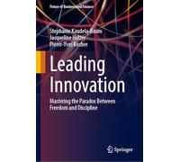 Leading Innovation: Mastering the Paradox Between Freedom and Discipline (Future of Business and Finance)