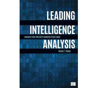 Leading Intelligence Analysis: Lessons from the CIA’s Analytic Front Lines