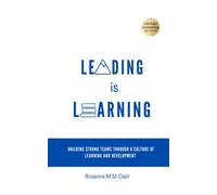 Leading is Learning: Building Strong Teams Through A Culture of Learning and Development