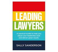 Leading Lawyers: A practical toolkit to help you adjust your leadership style and deliver great results