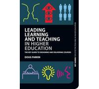 Leading Learning and Teaching in Higher Education: The key guide to designing and delivering courses (Key Guides for Effective Teaching in Higher Education)
