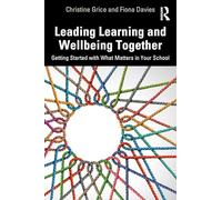 Leading Learning and Wellbeing Together: Getting Started with What Matters in Your School