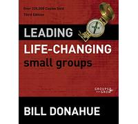 Leading Life-Changing Small Groups (Groups that Grow)