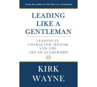 Leading Like a Gentleman: Lessons in Character, Honor and the Art of Leadership
