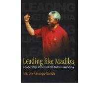 Leading like Madiba: Leadership lessons from Nelson Mandela