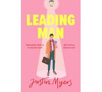Leading Man : A hilarious and relatable coming-of-age story from Justin Myers, king of the thoroughly modern comedy