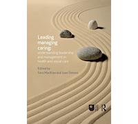 Leading, Managing, Caring: Understanding Leadership and Management in Health and Social Care: Understanding leadership and management in health and social care