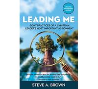 Leading Me: Eight Practices for a Christian Leader's Most Important Assignment