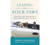 Leading On Four Paws What Three Dogs Taught Me About Responsibility, Resilience & Presence