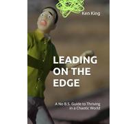Leading on the Edge: A No B.S. Guide to Thriving in a Chaotic World
